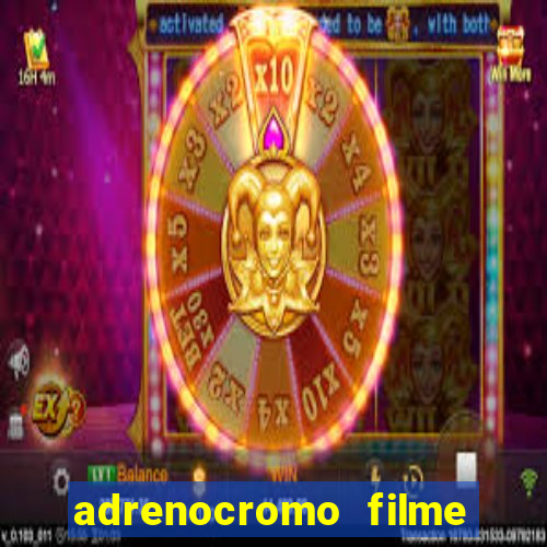 adrenocromo filme onde assistir